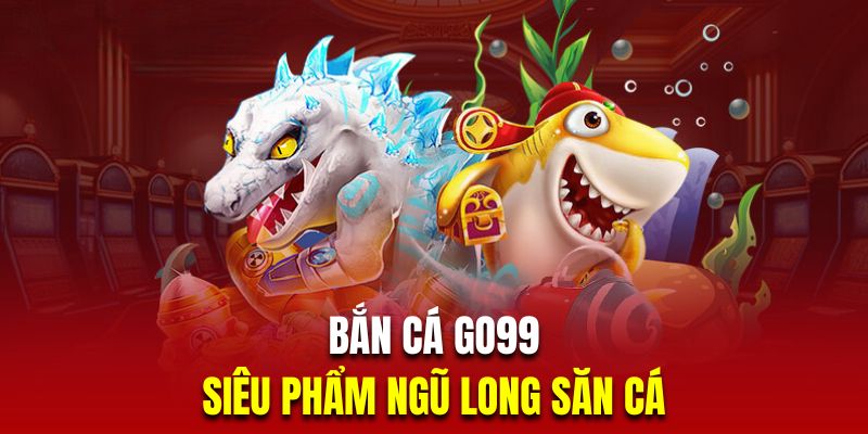 Săn cá ngũ long với giao diện săn bắt hoành tráng