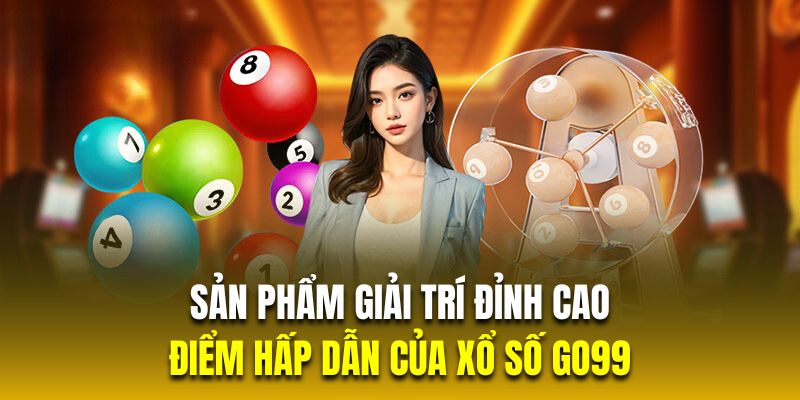 Sản phẩm giải trí đỉnh cao là điểm hấp dẫn của xổ số GO99