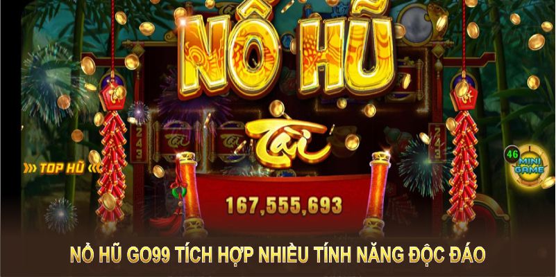 Nổ Hũ Go99 tích hợp nhiều tính năng độc đáo, mang đến trải nghiệm khó quên