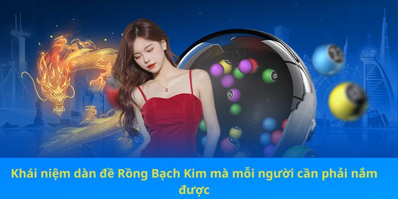 Khái niệm dàn đề Rồng Bạch Kim mà mỗi người cần phải nắm được