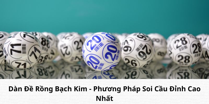 Dàn Đề Rồng Bạch Kim - Phương Pháp Soi Cầu Đỉnh Cao Nhất